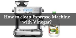 How to clean Espresso Machine with vinegar