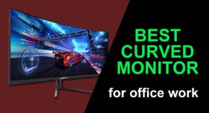 Best curved monitors for office work