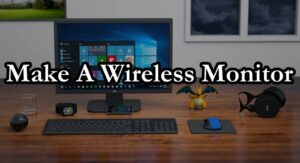 How to make monitor wireless