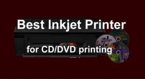 Best inkjet printer for CD DVD printing